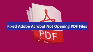 Adobe Acrobat Not Opening PDF Files