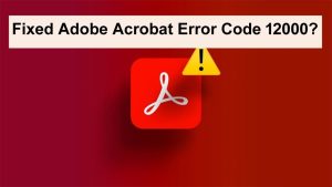 Adobe Acrobat Error Code 12000