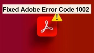 Adobe Error Code 1002