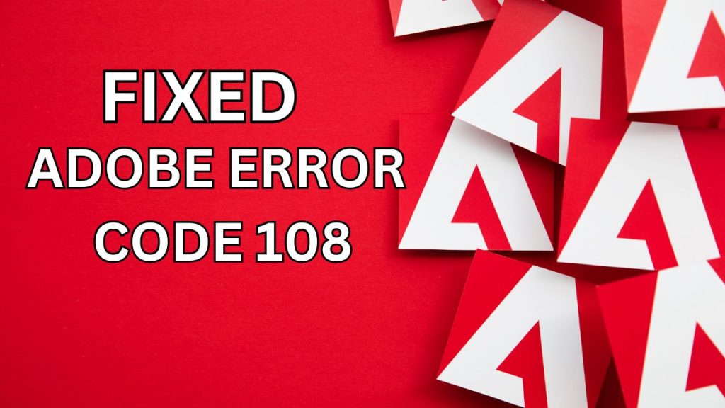 Adobe Error Code 108